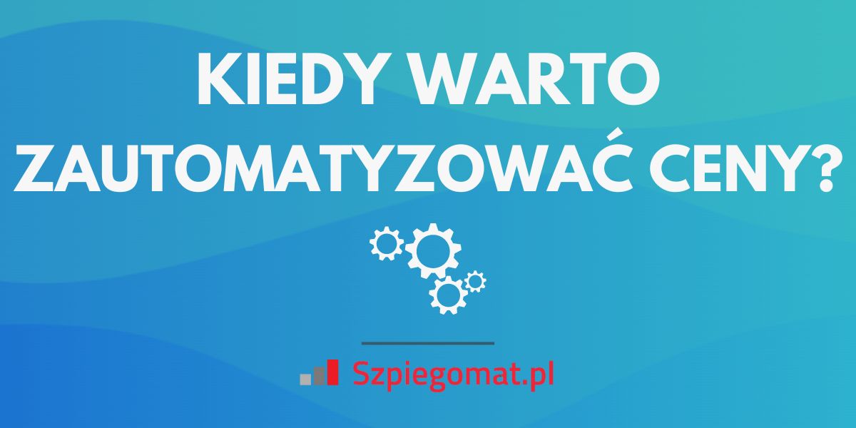 Kiedy warto zautomatyzować zarządzanie cenami w sklepie?