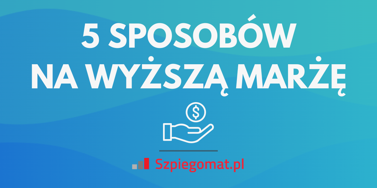Pięć sposobów na zwiększenie marży w e-sklepie
