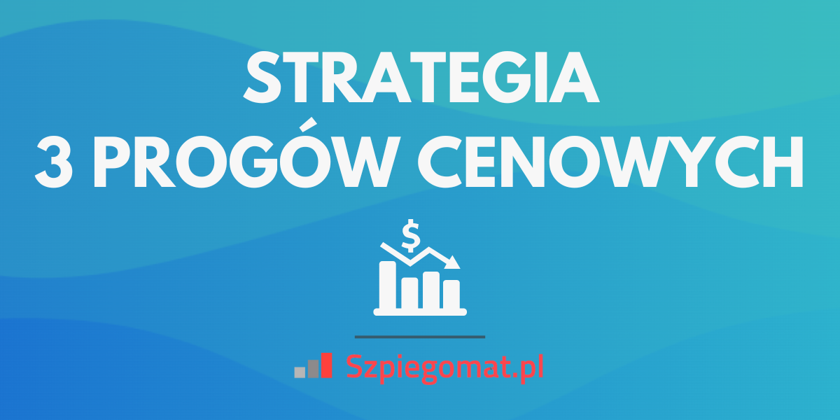 Trzy progi cenowe – skuteczna strategia cenowa dla sprzedawców internetowych