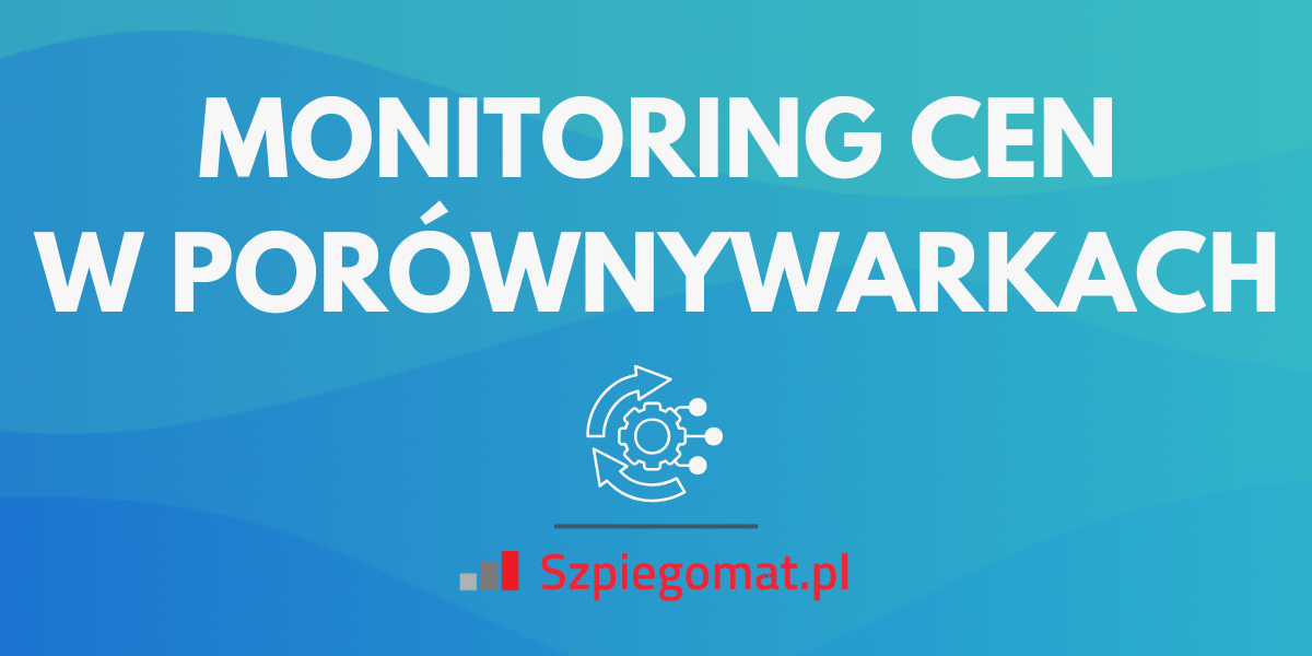 Jak monitorować ceny w porównywarkach cenowych