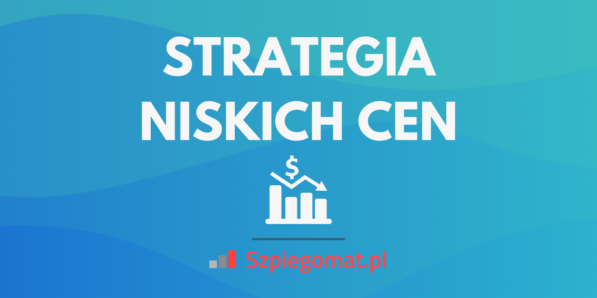 Strategia niskich cen – jak stosować ją w sprzedaży?