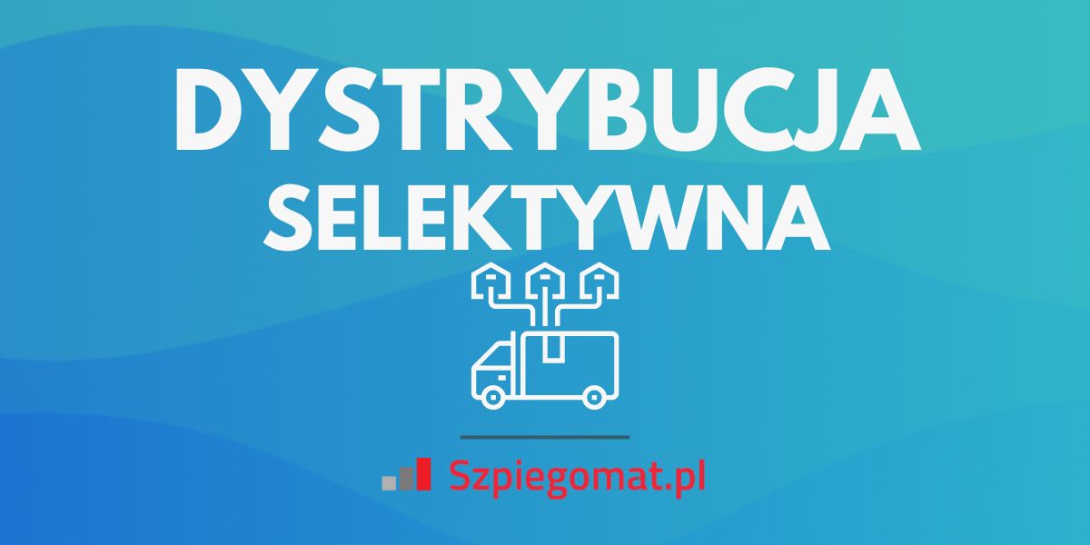 Dystrybucja selektywna – co to jest i jak ją wprowadzić?