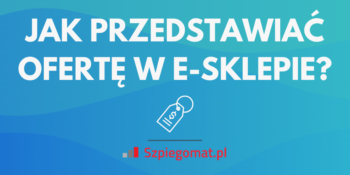 Propozycja nie do odrzucenia – jak przedstawić ofertę, by klient e-commerce nie mógł się jej oprzeć?