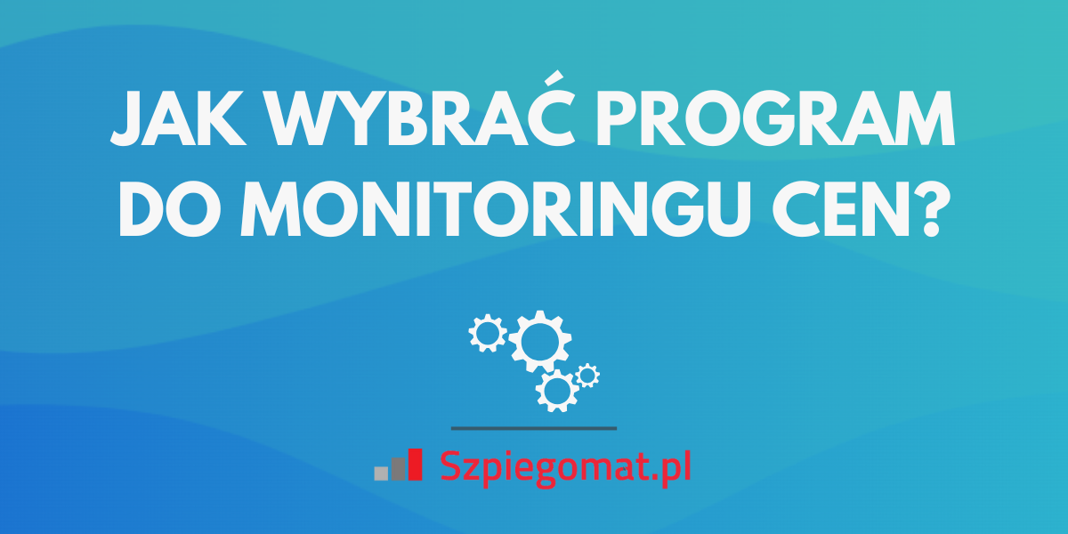 Jak wybrać najlepszy program do śledzenia cen konkurencji?