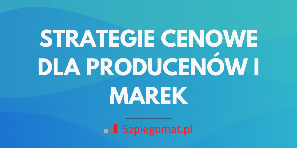 Strategie cenowe dla marek i producentów