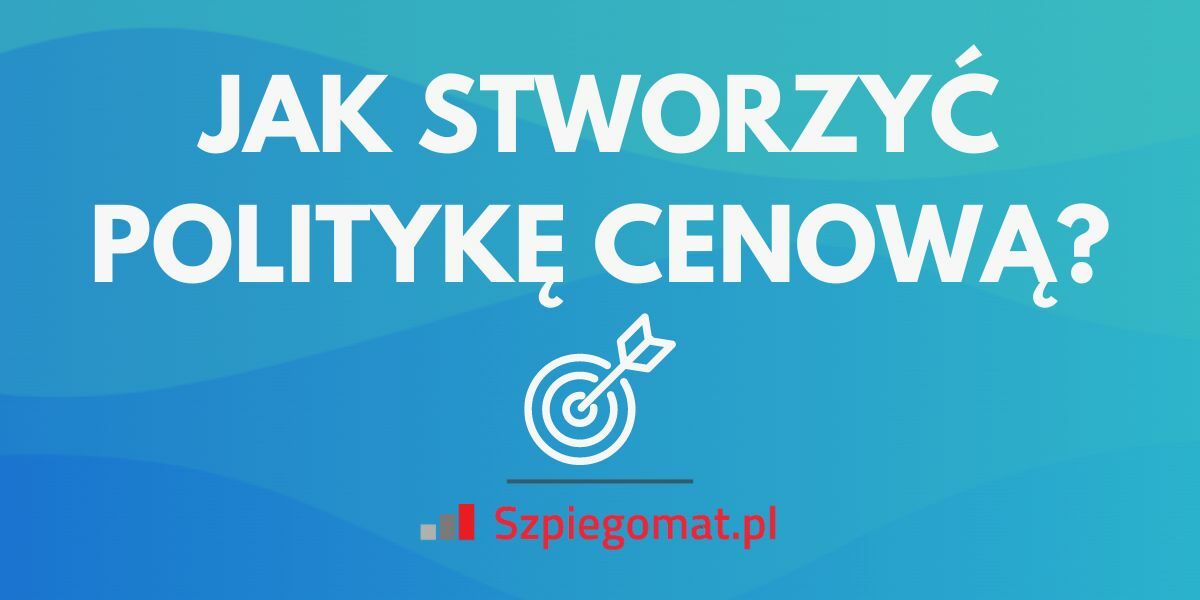 Jak stworzyć politykę cenową?