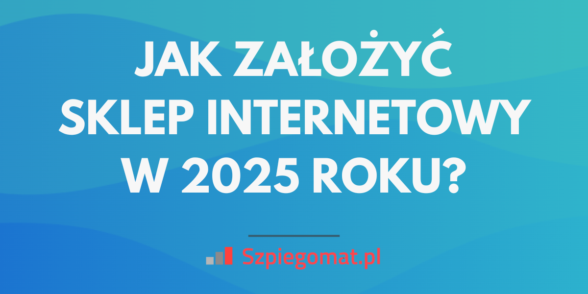 Jak założyć sklep internetowy w 2025 roku?