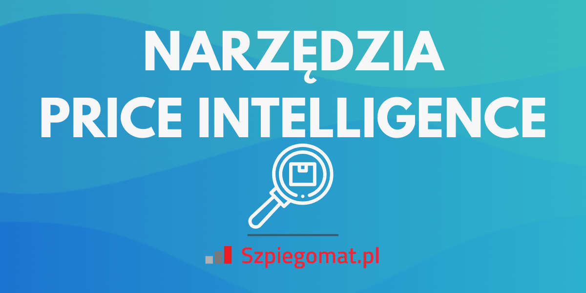 Narzędzia Price Intelligence – czy Twój sklep internetowy ich potrzebuje?