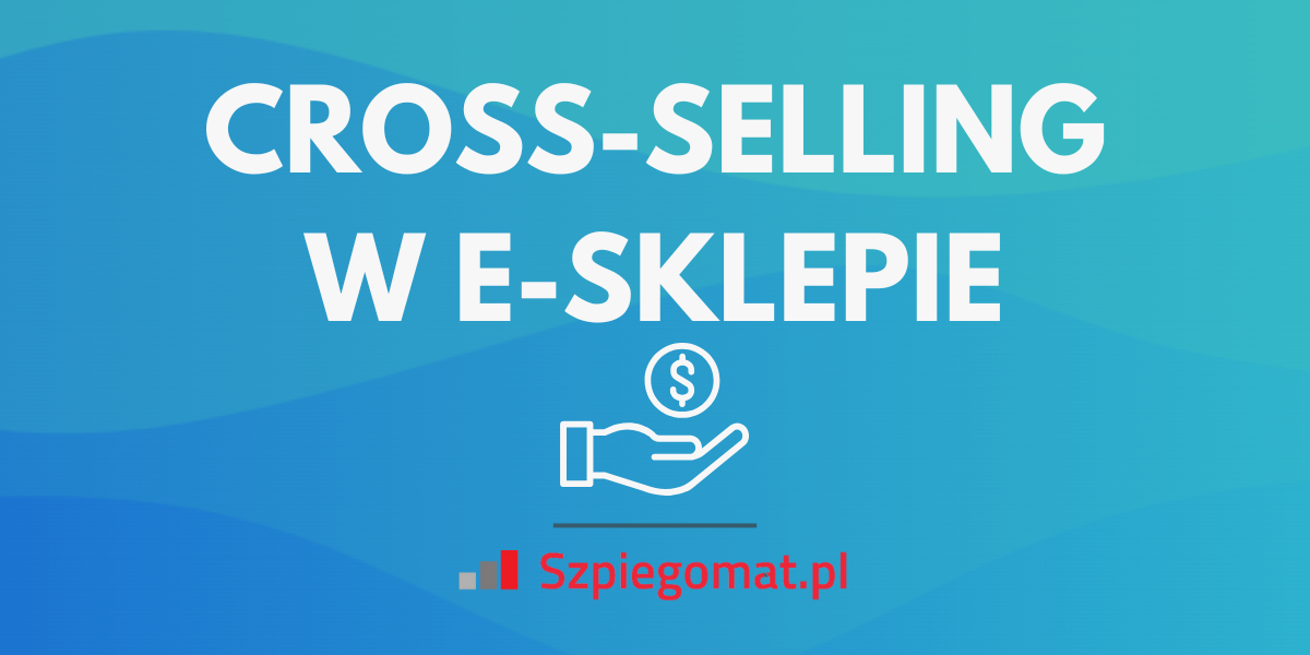 Cross-selling: Jak stosować sprzedaż krzyżową w e-sklepie?