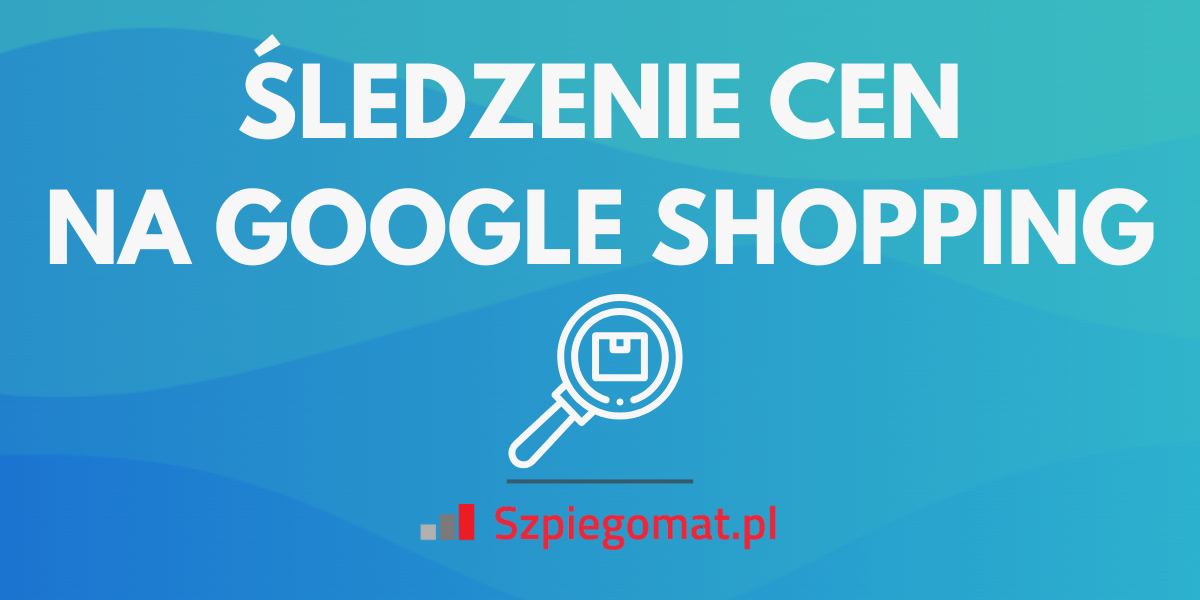 Śledzenie cen na Google Shopping