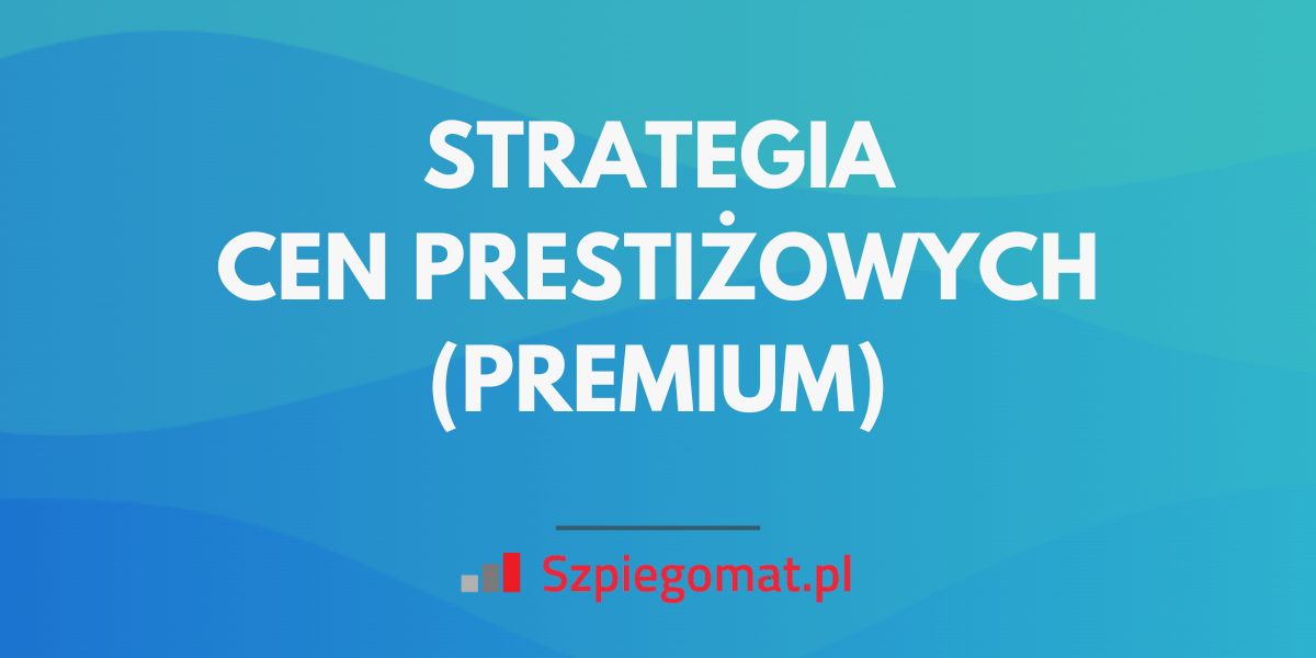 Strategia cen prestiżowych – definicja, przykłady i zastosowanie w e-commerce
