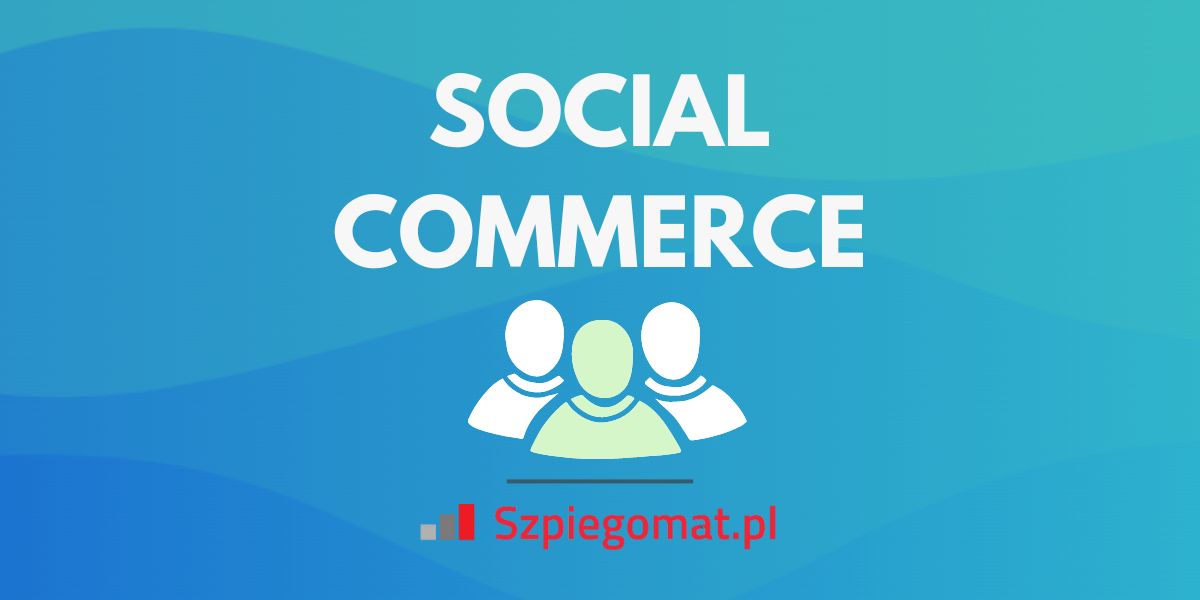 Przewodnik po Social Commerce: Strategie, wyzwania i zastosowanie