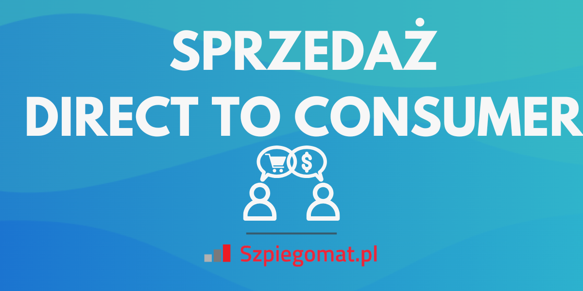 Sprzedaż Direct To Consumer (D2C/DTC) w e-commerce