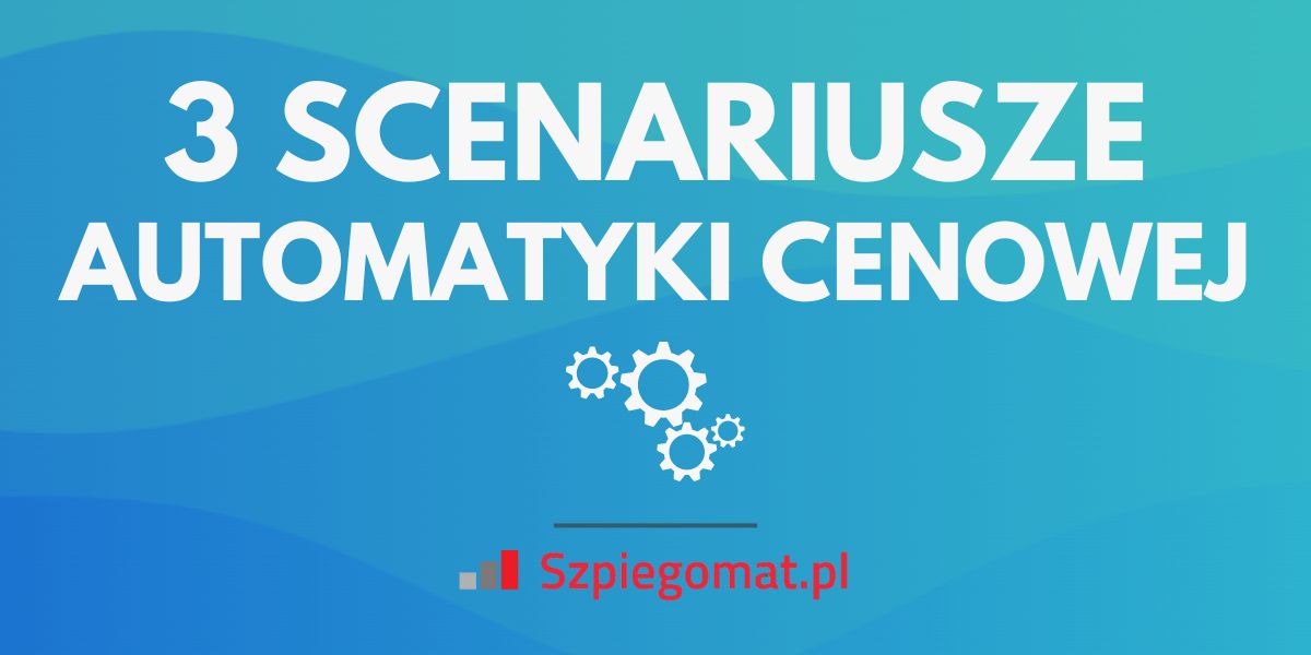 3 scenariusze automatyki cenowej, które powinien wdrożyć każdy sklep e-commerce