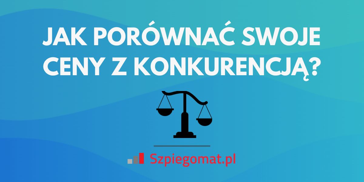 Jak łatwo porównać ceny w swoim e-sklepie z liczną konkurencją?
