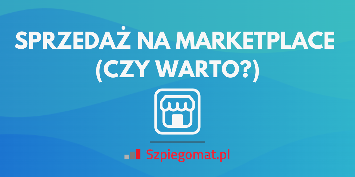 Sprzedaż w marketplace’ach – czy warto?