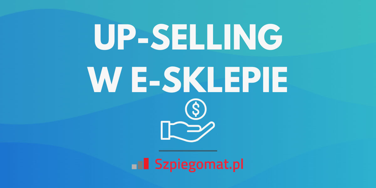 Up-selling w e-sklepie: Jak zwiększyć przychody dzięki lepszym ofertom?