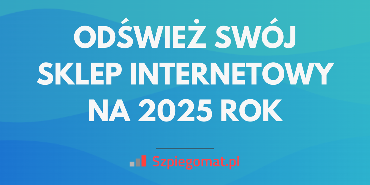 Jak przygotować sklep internetowy na 2025 rok?